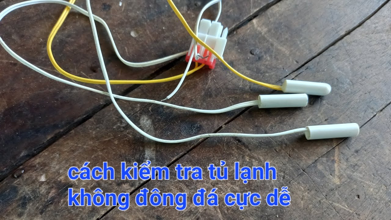 cách kiểm tra cảm biến tủ lạnh không đông đá cực dễ