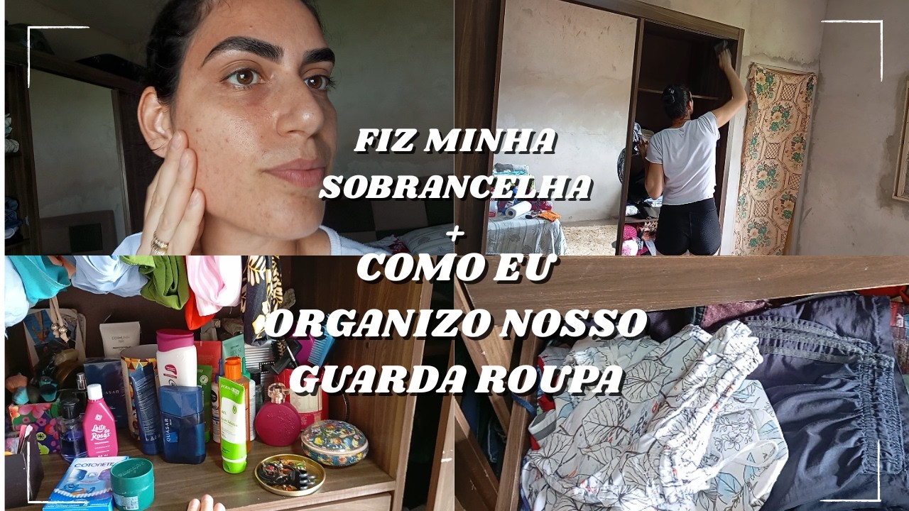 LIMPANDO E ORGANNIZANDO NOSSO GUARDA ROUPA + FIZ MINHA SOBRANCELHA