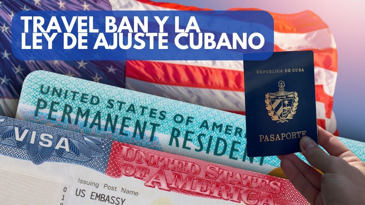 Travel Ban y la Ley de Ajuste Cubano ¿Te pueden negar la Green Card?