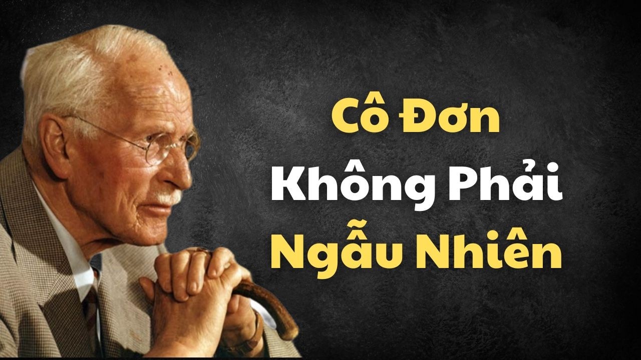 Bạn Cô Đơn Không Phải Ngẫu Nhiên – Đó Là Màn “Trả Thù” Tinh Tế Của Vũ Trụ | Carl Jung