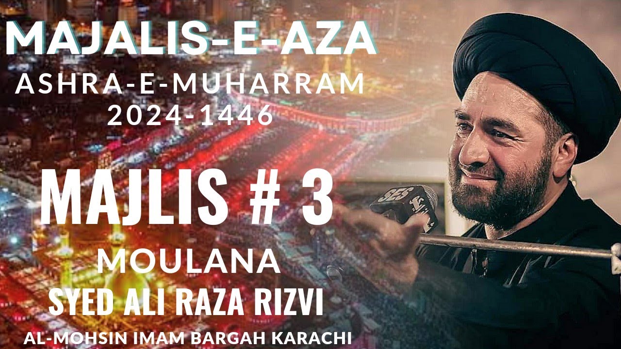 Majlis 3 || Moulana Syed Ali Raza Rizvi || 3rd Muharram 2024-1446 || Al Mohsin Imam Bargah Karachi
