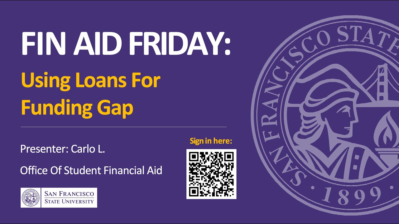 Fin Aid Friday: Using Loans to Fill Your Funding Gap | SFSU Financial Aid | September 12, 2025
