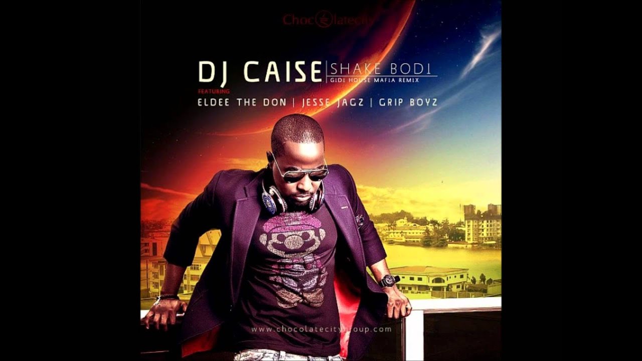 Dj Caise Ft Jesse Jagz, Eldee, Grip boyz - Shake Bodi (House Mafia Remix)
