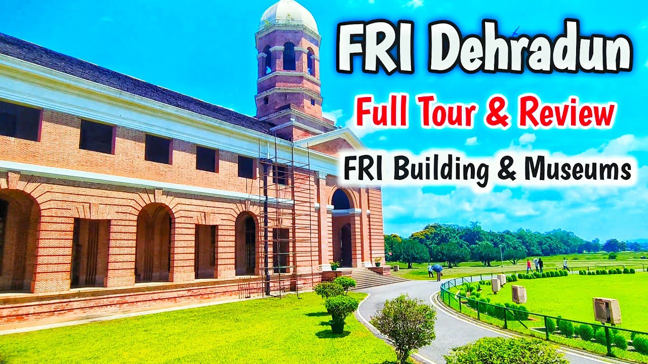 Forest Research Institute, Dehradun | FRI Dehradun | FRI Museums | Full Tour & Review in FRI