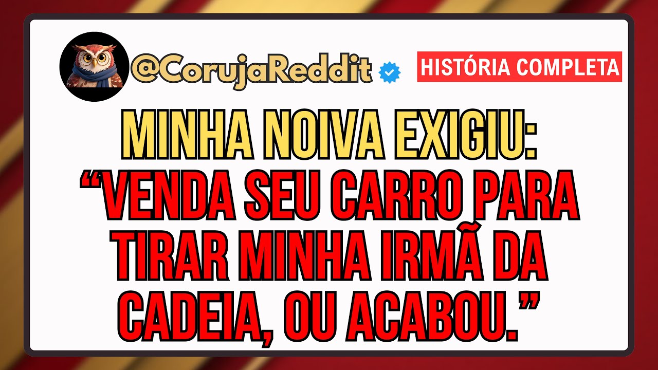 Minha Noiva Exigiu: "Venda Seu Carro Para Tirar Minha Irmã Da Cadeia, Ou Acabou Para Nós."