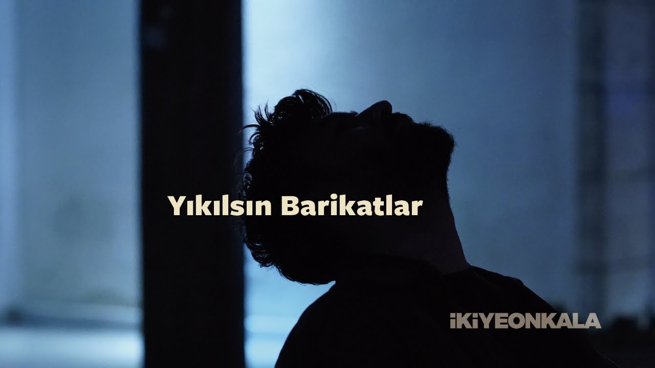 İkiye On Kala - Yıkılsın Barikatlar