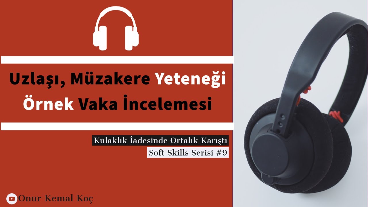 Kulaklık İçin Çirkefleşmece? || Soft Skills Serisi #9 - Uzlaşı Örnek Vaka Analizi