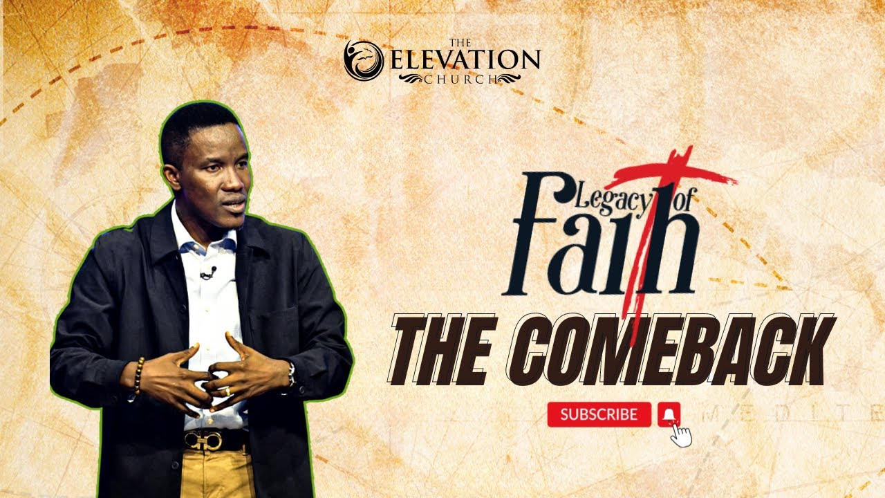 LEGACY OF FAITH: THE COMEBACK (RAPTURE) | PASTOR GODMAN AKINLABI | APRIL 2024 | THE ELEVATION CHURCH