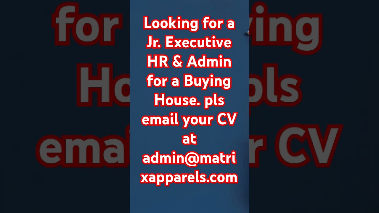 Looking for a Jr. Executive HR & Admin for a Buying House.Email your CV at admin@matrixapparels.com