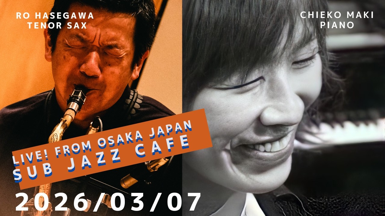 2026年03月07日(sat) “Osaka Jazz Lives! ”   Chieko Maki;piano Ro Hasegawa;tenor sax