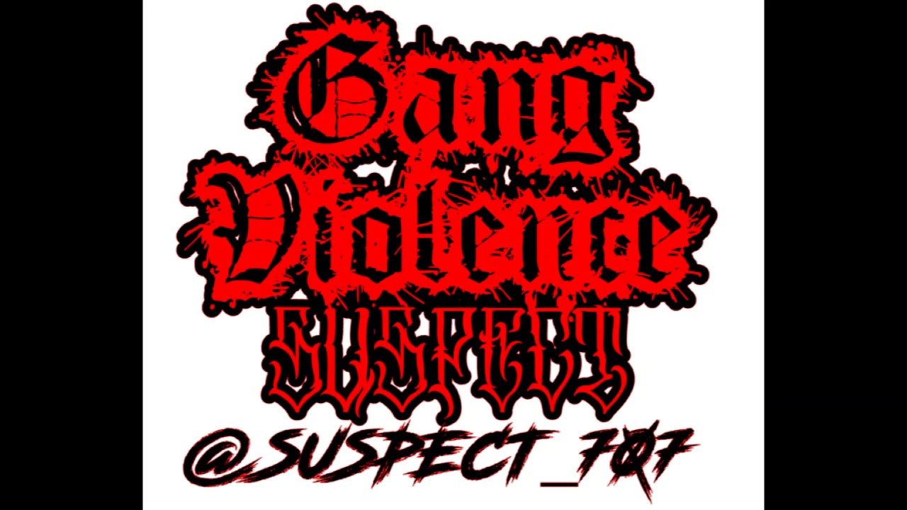 GANG VIOLENCE by SUSPECT 707