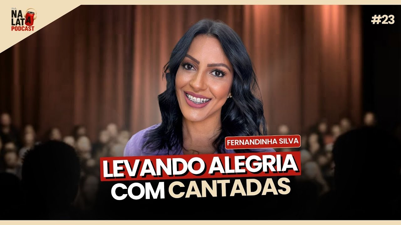 Fernandinha Silva | Levando alegria com cantadas | Na Lata Podcast #23