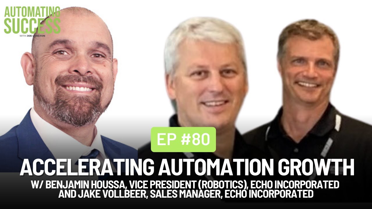 #80 Accelerating Automation Growth w/ Benjamin Houssa and Jake Vollbeer,  ECHO Incorporated