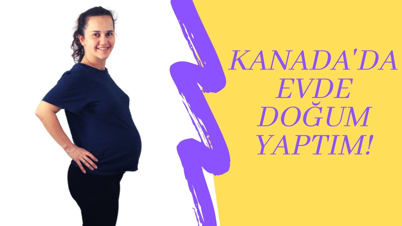 KANADA'DA EVDE DOĞUM YAPTIM!!
