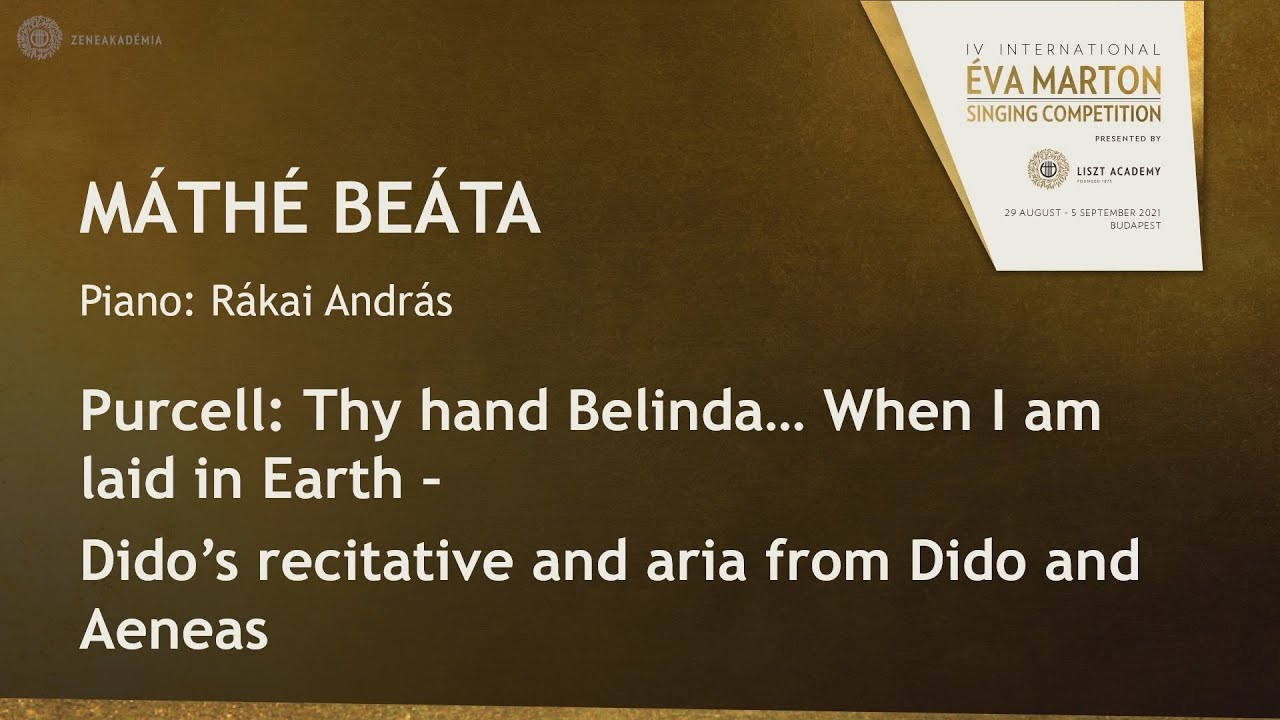 Máthé Beáta - H. Purcell: Dido & Aeneas - Thy hand Belinda... When I am laid in Earth