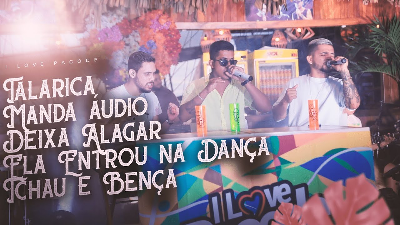 I Love Pagode - Talarica | Manda Áudio | Deixa Alagar | Ela Entrou na Dança | Tchau e Bença