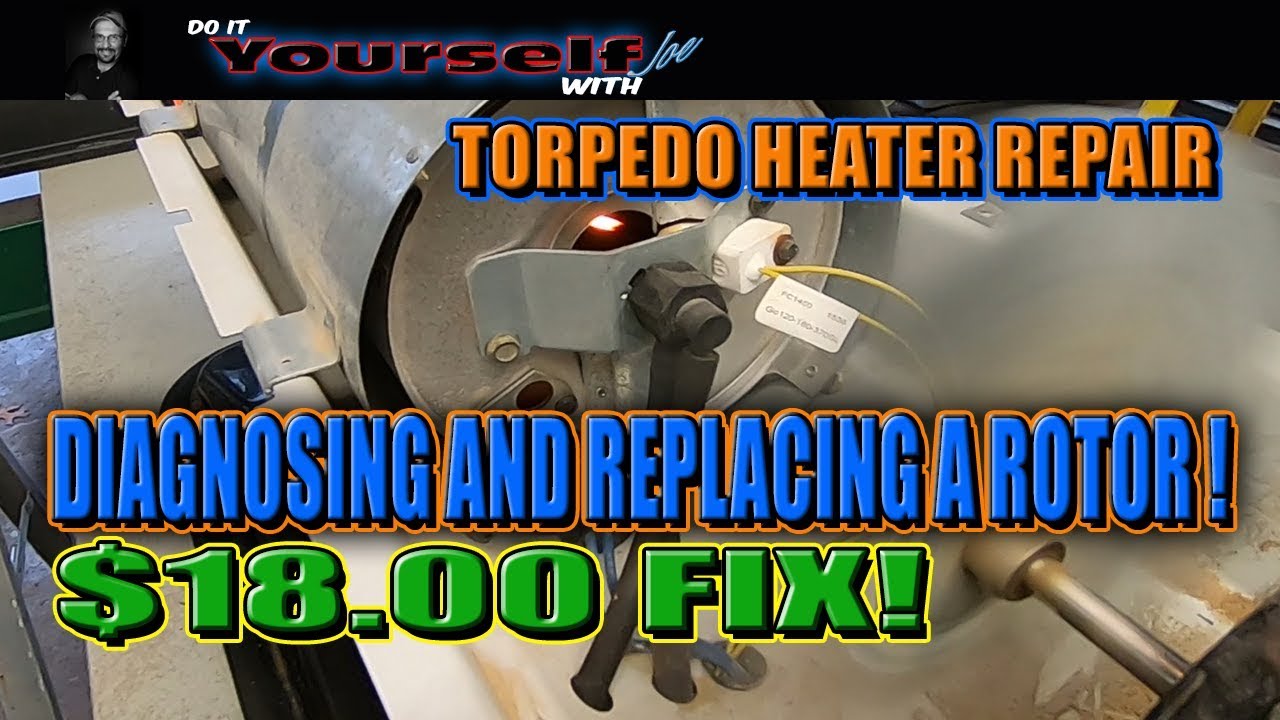 Torpedo heater repair, diagnosing and rotor replacement