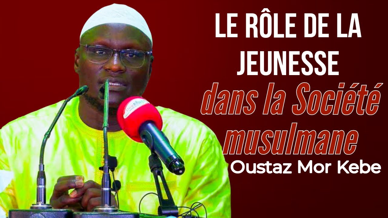 Oustaz Mor KÉBÉ : Le rôle de la Jeunesse dans une Société Musulmane (conférence  As’Shaboul QOURAN)