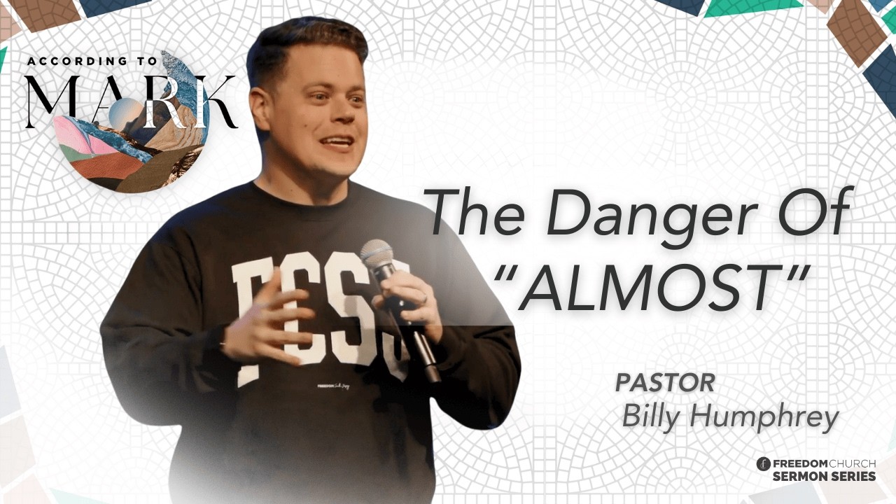 According To Mark | The Danger of “Almost” | Pastor Billy Humphrey