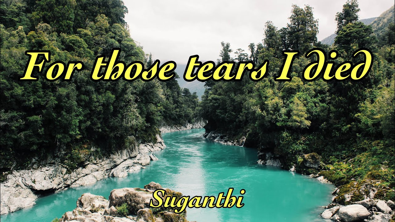 You said you’d come | That For those tears I died | Suganthi