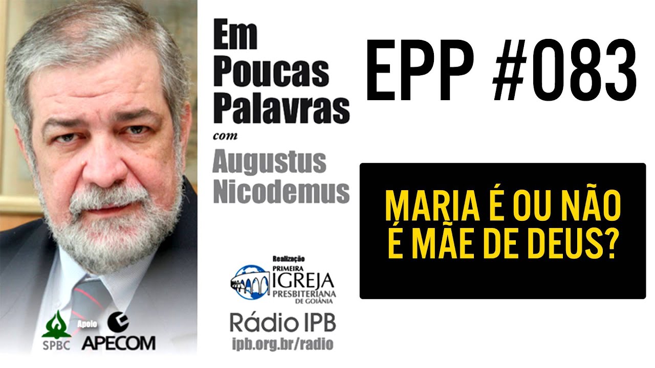 EPP #083 - MARIA É OU NÃO É MÃE DE DEUS? - AUGUSTUS NICODEMUS