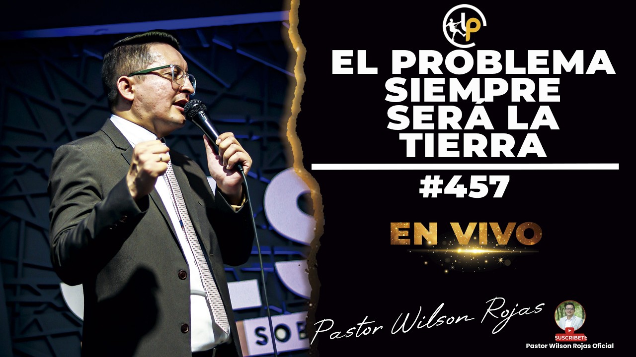 El PROBLEMA será la TIERRA-Pastor Wilson Rojas #457
