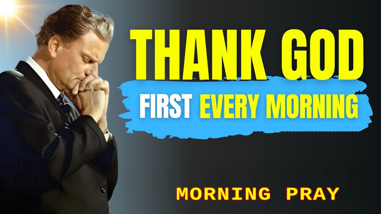 Begin Your Day: Thank You God | Morning Prayer & Blessings - Billy Graham