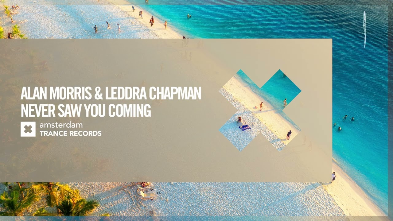 Alan Morris & Leddra Chapman - Never Saw You Coming [Amsterdam Trance] Extended