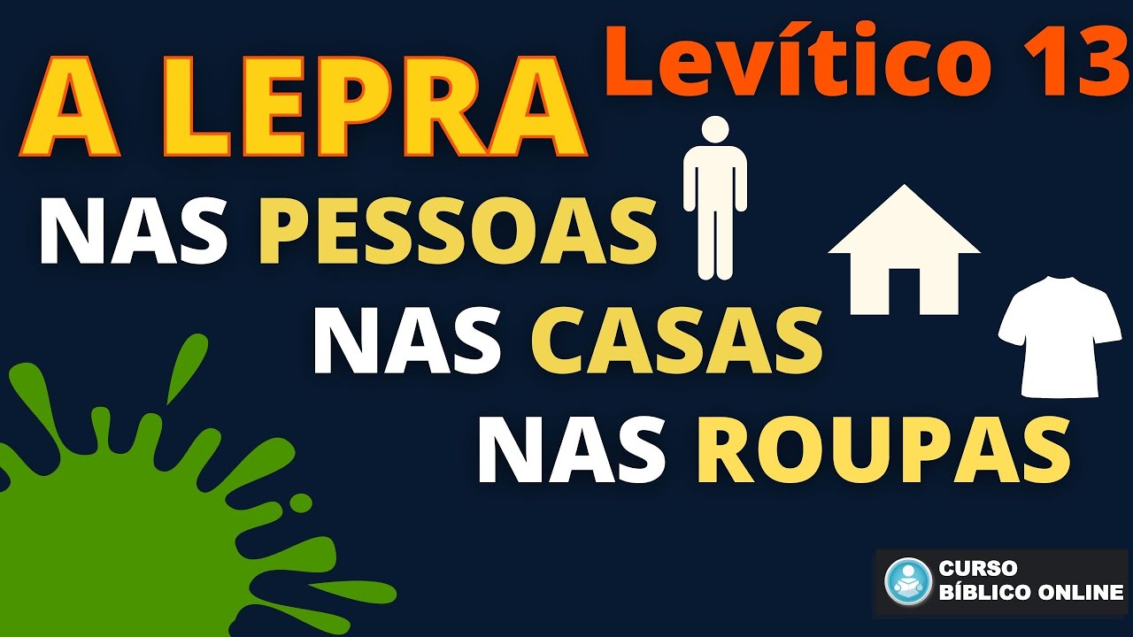 LEVÍTICO 13 - A LEPRA nas Pessoas, nas Casas e nas Vestes