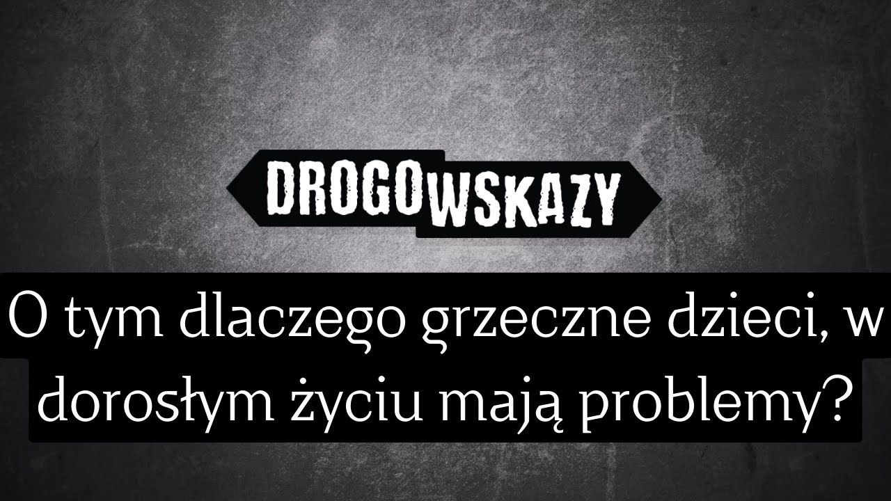 O tym dlaczego grzeczne dzieci, w dorosłym życiu mają problemy? | Drogowskazy