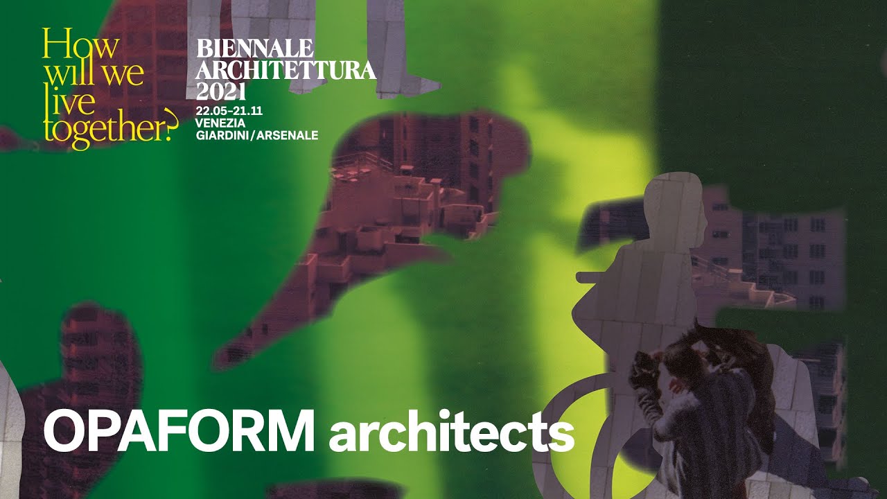 Biennale Architettura 2021 - Sneak Peek: OPAFORM architects