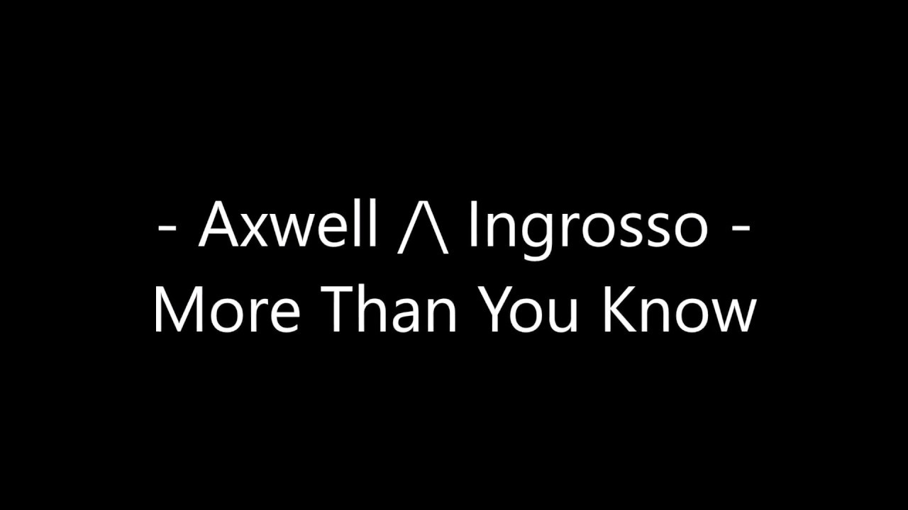 Axwell /\ Ingrosso - More Than You Know Lyrics
