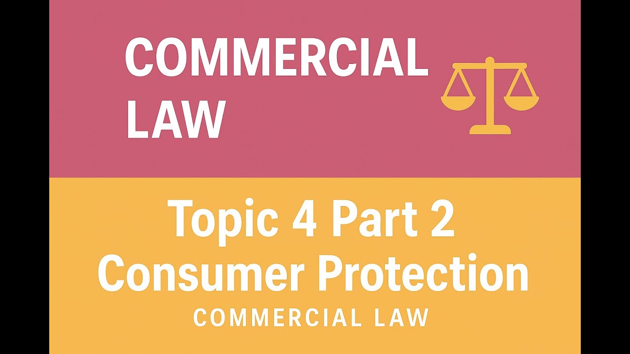 Topic 4 Part 2 &ndash; Consumer Protection | Commercial Law Explained
