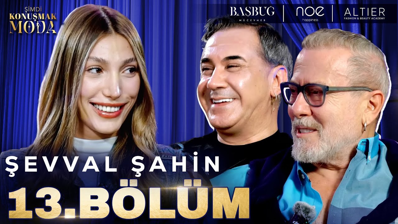Şimdi Konuşmak Moda 13. Bölüm: Şevval Şahin