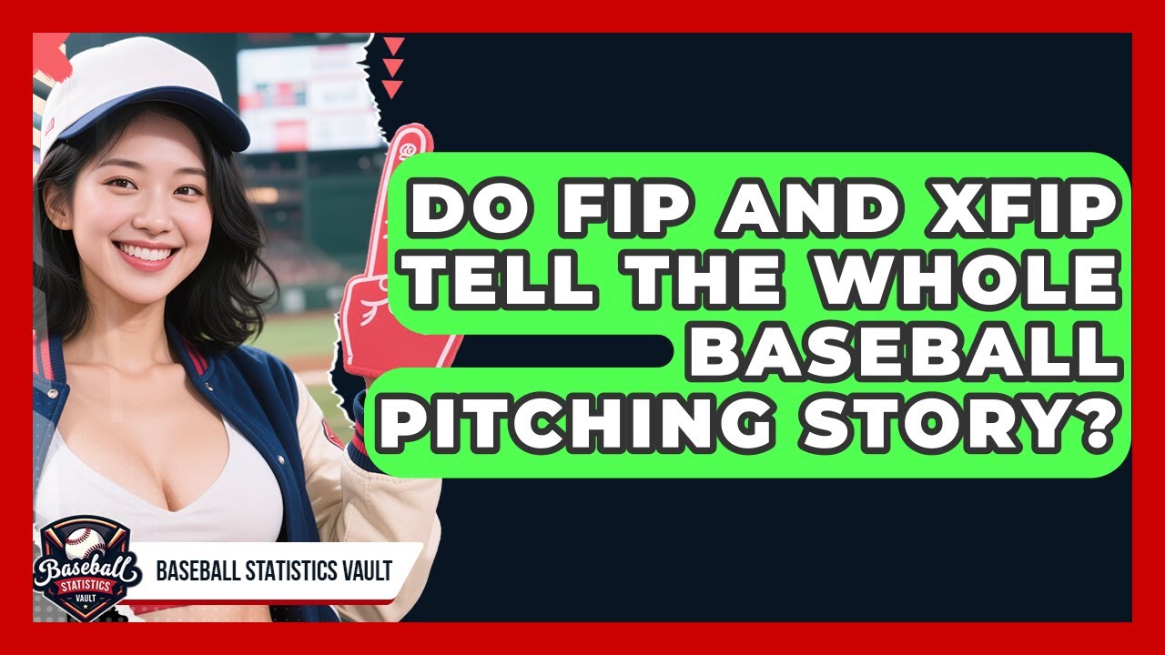 Do FIP And xFIP Tell The Whole Baseball Pitching Story? - Baseball Statistics Vault