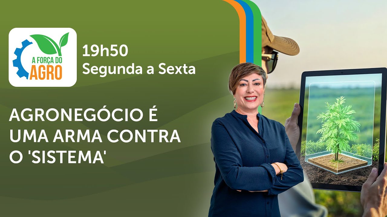 A For&ccedil;a do Agro, com Joice Maffezzolli - Agroneg&oacute;cio &eacute; uma arma contra o 'sistema'