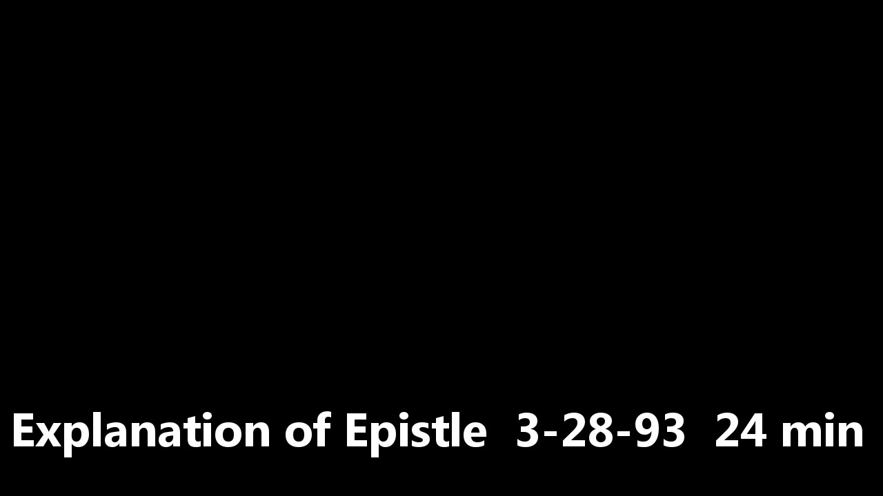 Explanation of Epistle  3-28-93  44 min