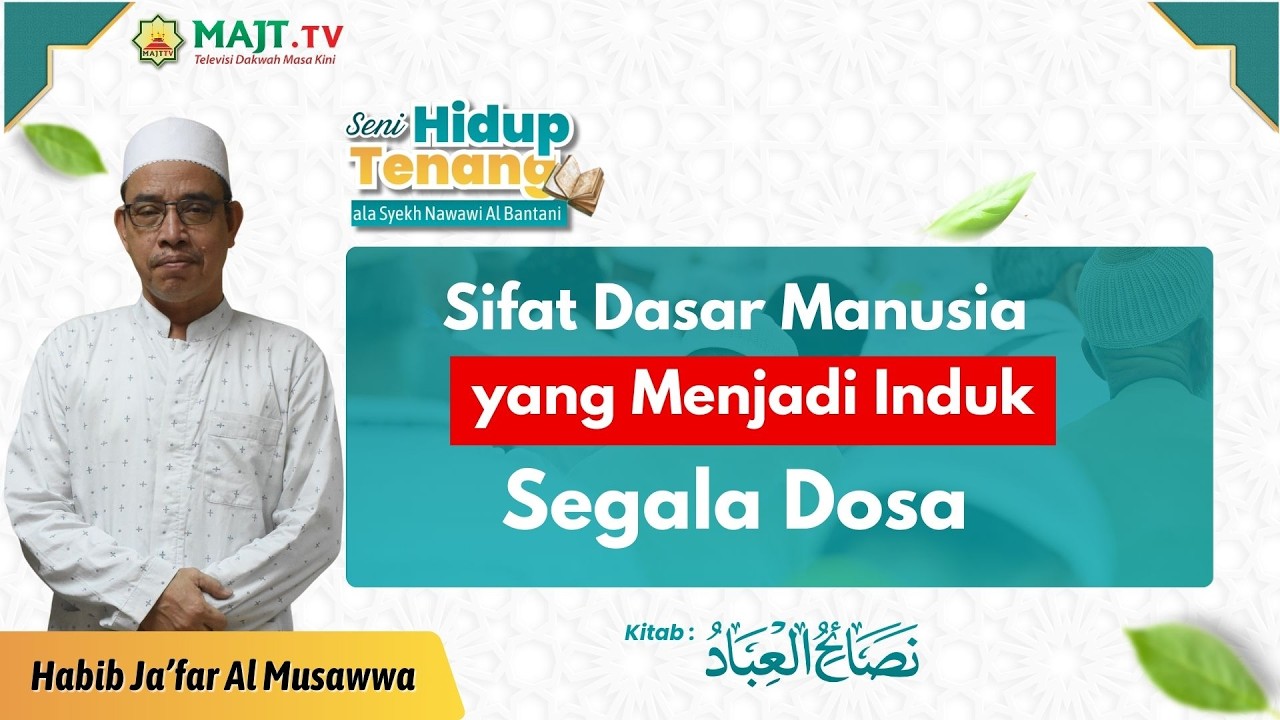 Sifat Dasar Manusia yang Menjadi Induk Segala Dosa | Habib Ja'far Shodiq Al Musawwa