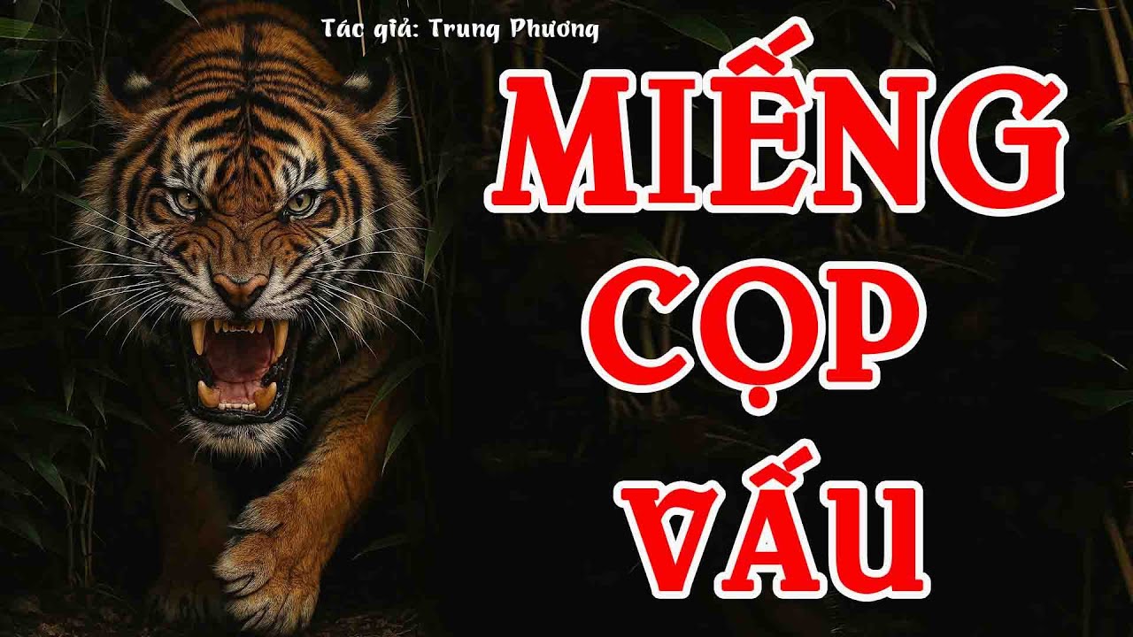 MIẾNG CỌP VẤU | Tác giả: TRUNG PHƯƠNG | Kênh Truyện Xưa