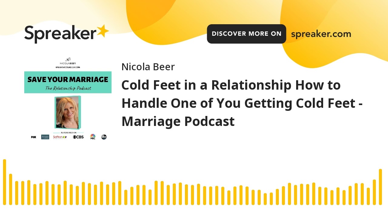 Cold Feet in a Relationship How to Handle One of You Getting Cold Feet - Marriage Podcast