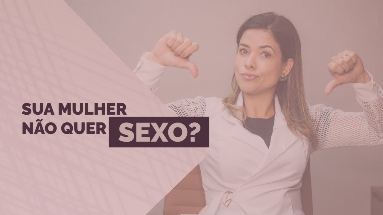 Sua mulher não quer saber de sexo?
