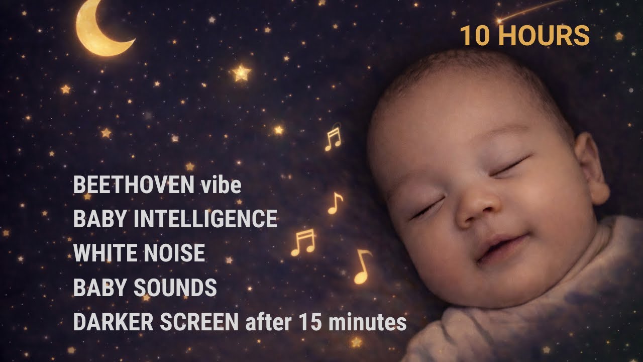 10 Hours Soothing Baby Sleep Music 🎼 Lullaby Beethoven for Newborns Intelligence & White Noise