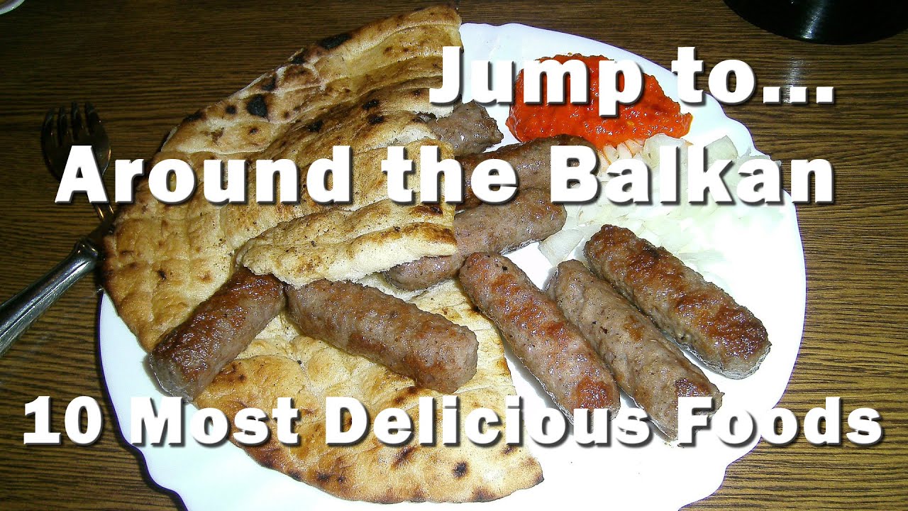 Uncovering the Most Delicious 10 Foods From the Balkans!