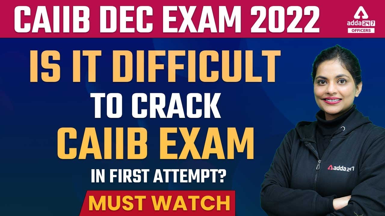 CAIIB Exam Dec 2022 | Is it Difficult to Crack CAIIB in First Attempt