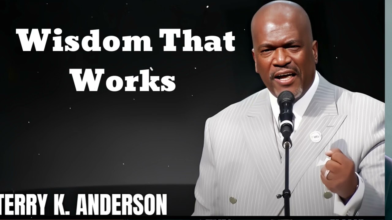 Wisdom That Works - Terry Keith Anderson Message