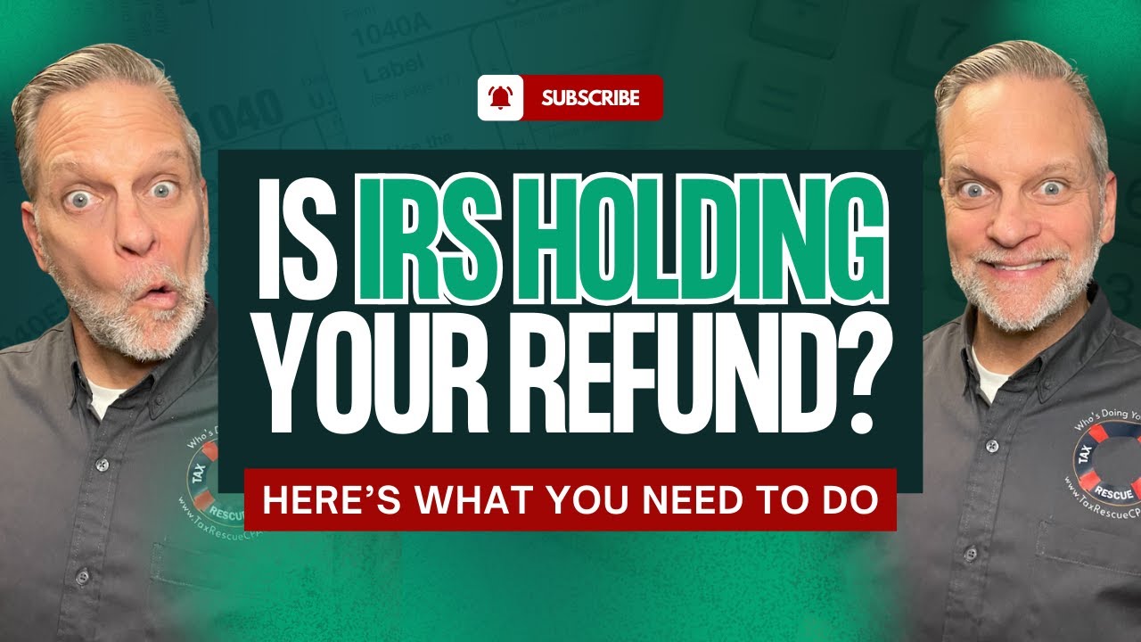 IRS Holding Your Refund? Here&rsquo;s What You Need to Do!