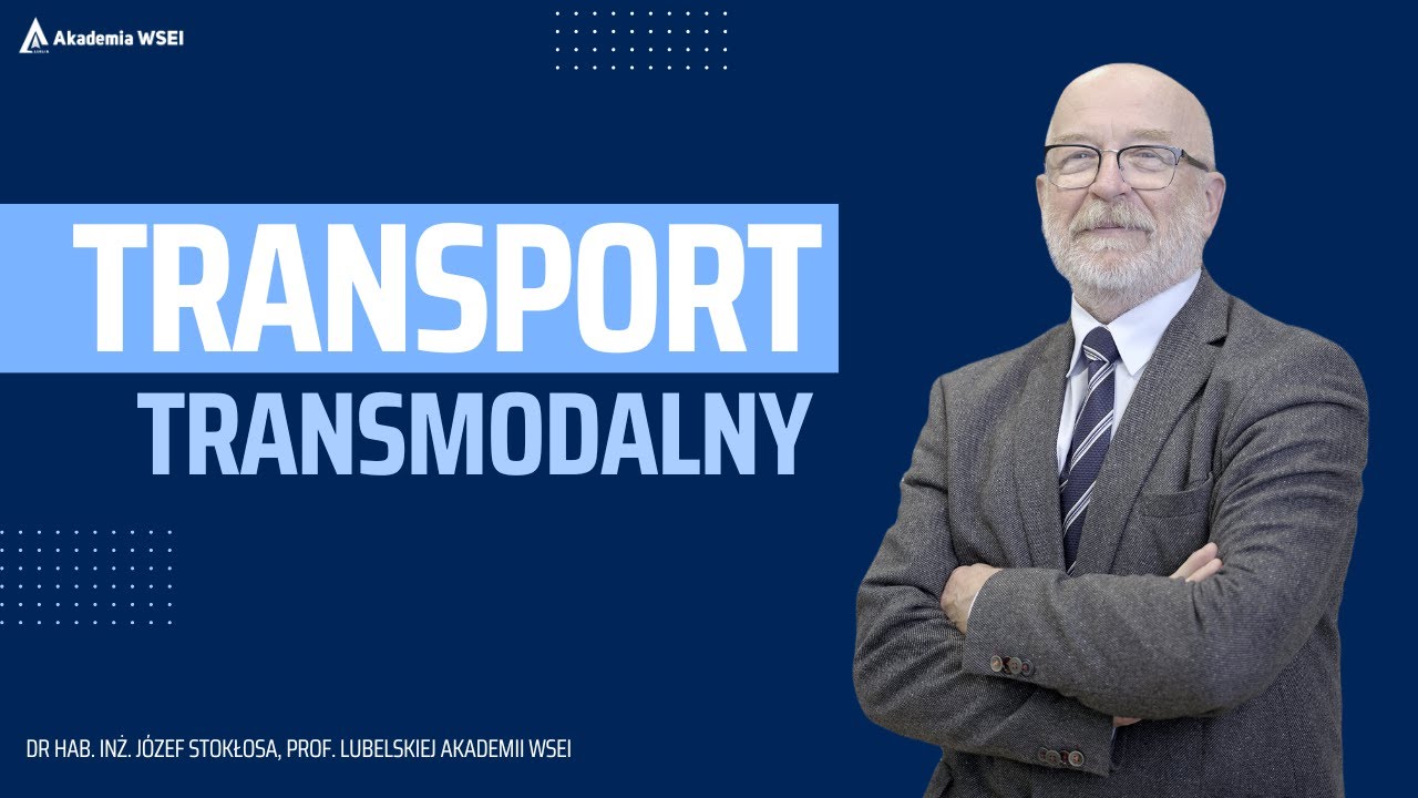 Transport intermodalny &mdash; dr hab. inż. Stokłosa J&oacute;zef, prof. Lubelskiej Akademii WSEI