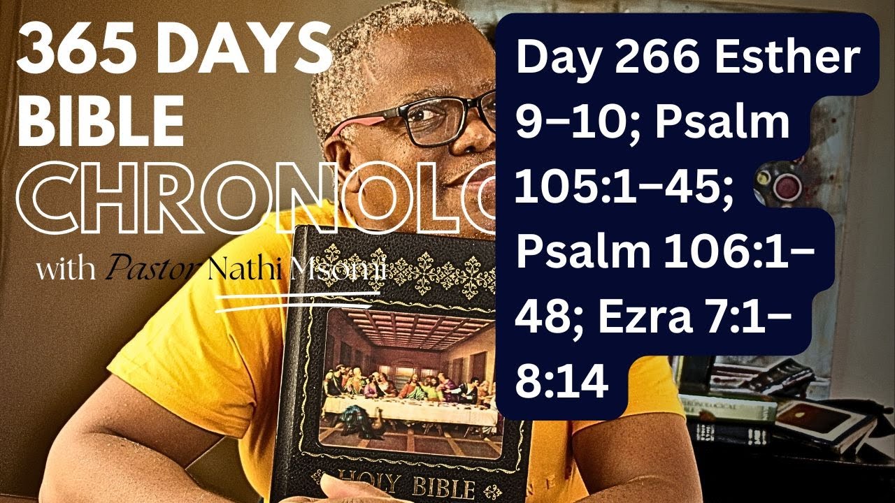 Day 266 Esther 9–10; Psalm 105:1–45; Psalm 106:1–48; Ezra 7:1–8:14