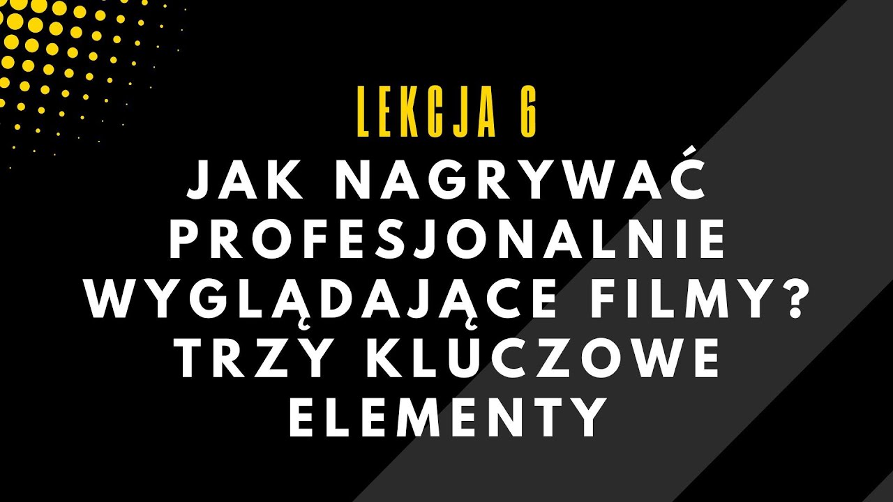 LEKCJA 6: Jak nagrywać profesjonalnie wyglądające filmy? Trzy kluczowe elementy 🎬🎥