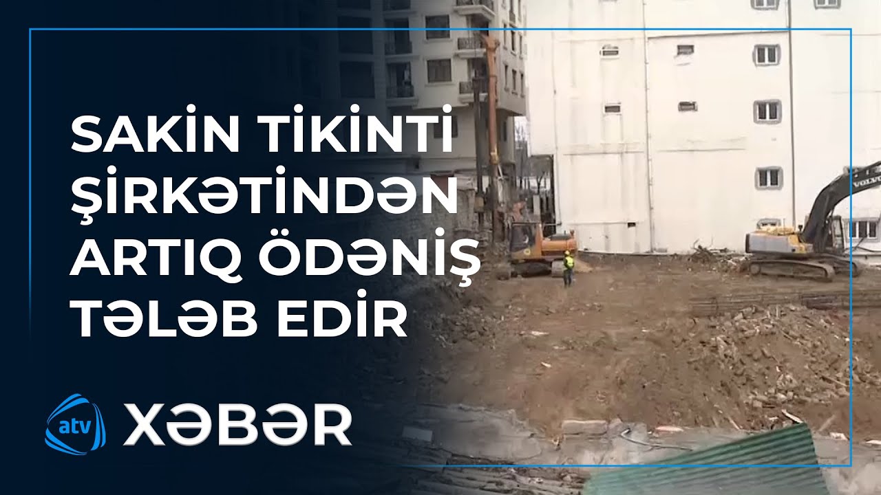 Tikinti şirkəti ilə sakinlər niyə razılıq əldə edə bilmir?